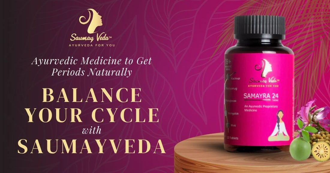 Ayurvedic Medicine to Get Periods Naturally: Balance Your Cycle with Saumayveda