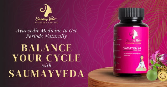 Ayurvedic Medicine to Get Periods Naturally: Balance Your Cycle with Saumayveda