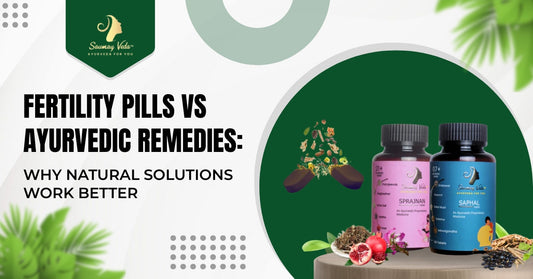 Fertility Pills vs Ayurvedic Remedies: Why Natural Solutions Work Better