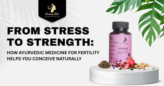 From Stress to Strength: How Ayurvedic Medicine for Fertility Helps You Conceive Naturally