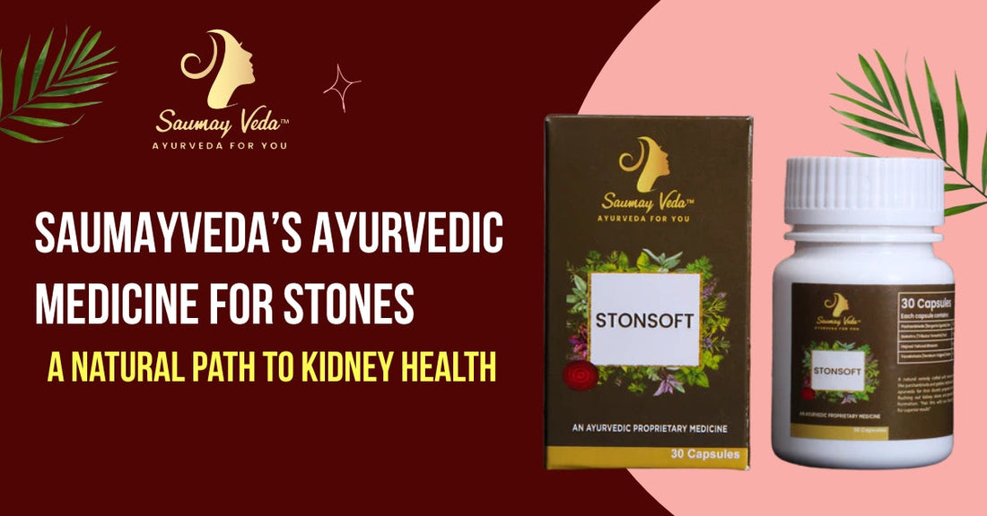 Saumayveda’s Ayurvedic Medicine for Stones: A Natural Path to Kidney Health