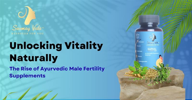 Unlocking Vitality Naturally: The Rise of Ayurvedic Male Fertility Supplements