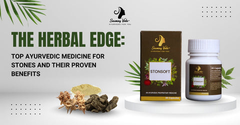 The Herbal Edge: Top Ayurvedic Medicine for Stones and Their Proven Benefits
